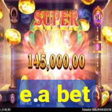 e.a bet